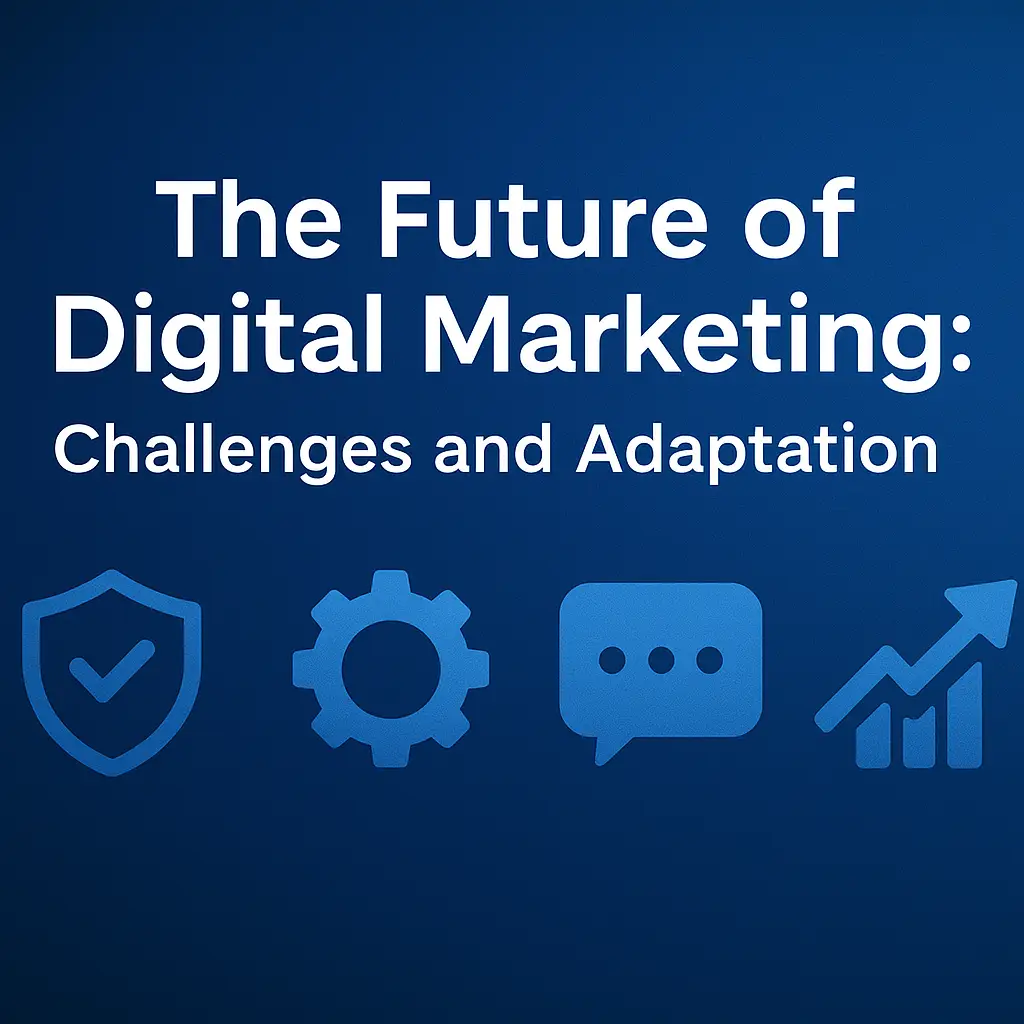 The Future of Digital Marketing: Challenges and Adaptation