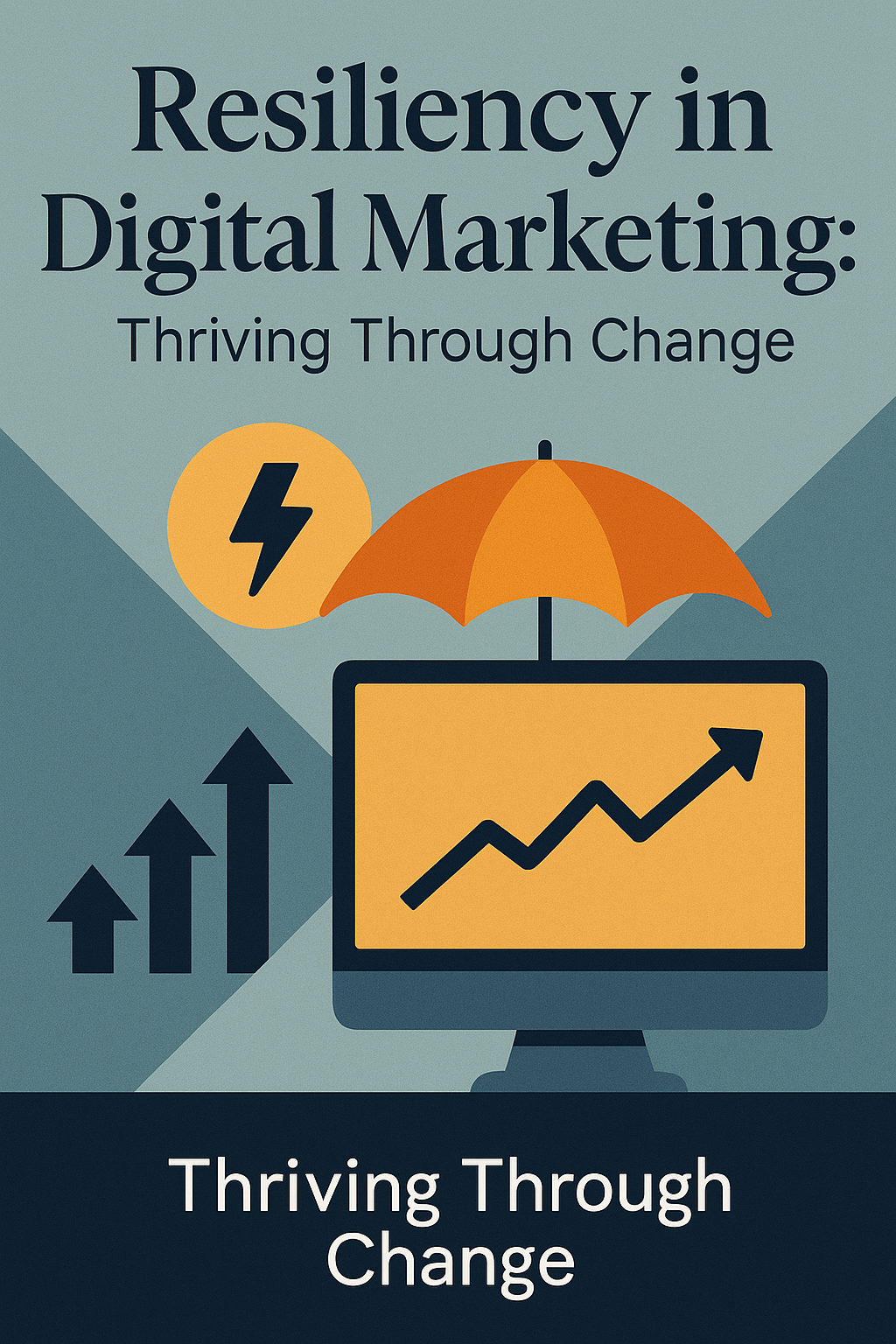 Resiliency in Digital Marketing: Thriving Through Change
